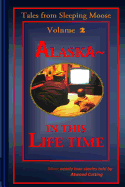 Tales from Sleeping Moose Vol. 2: Alaska- In This Lifetime