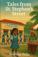 Tales From St' Stephen's Street: Stories of Schooldays, Snacks, and Spooks from a Guyanese Childhood