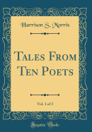 Tales from Ten Poets, Vol. 1 of 3 (Classic Reprint)
