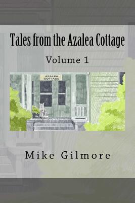 Tales from the Azalea Cottage: Volume 1 - Gilmore, Mike