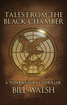 Tales from the Black Chamber: A Supernatural Thriller - Walsh, Bill