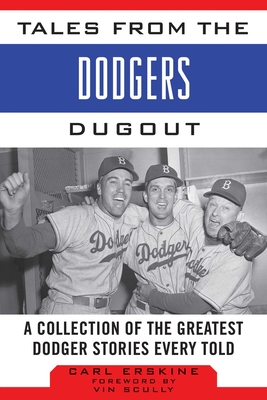 Tales from the Dodgers Dugout: A Collection of the Greatest Dodger Stories Ever Told - Erskine, Carl, and Scully, Vin (Foreword by)