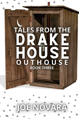 Tales From the Drake House Outhouse, Book Three - Novara, Joe, and Storyshares (Prepared for publication by)
