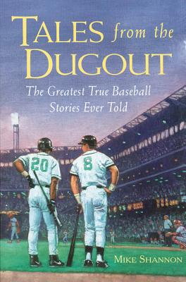 Tales from the Dugout: The Greatest True Baseball Stories Ever Told - Shannon, Mike