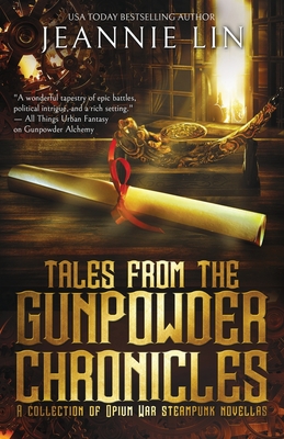 Tales from the Gunpowder Chronicles: A collection of Opium War steampunk novellas - Lin, Jeannie