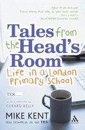 Tales from the Head's Room: Life in a London Primary School