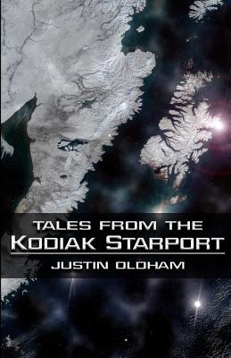 Tales from the Kodiak Starport - Oldham, Justin