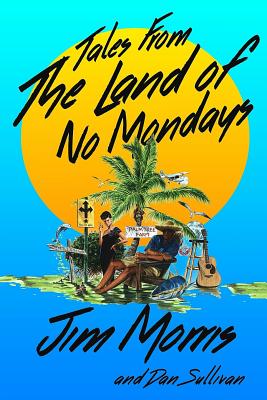 Tales From The Land Of No Mondays - Sullivan, Dan, and Morris, Jim