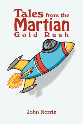 Tales from the Martian Gold Rush - Norris, John