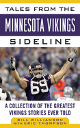 Tales from the Minnesota Vikings Sideline: A Collection of the Greatest Vikings Stories Ever Told