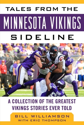 Tales from the Minnesota Vikings Sideline: A Collection of the Greatest Vikings Stories Ever Told - Williamson, Bill, and Thompson, Eric