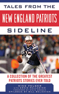 Tales from the New England Patriots Sideline: A Collection of the Greatest Stories of the Team's First 40 Years