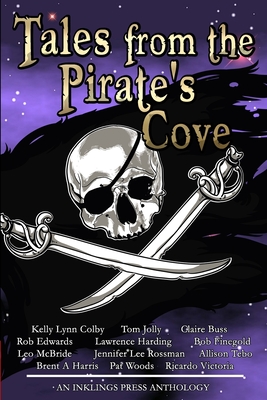 Tales From The Pirate's Cove: Twelve tall tales of piracy and plunder - Rossman, Jennifer Lee, and Colby, Kelly Lynn, and Victoria, Ricardo