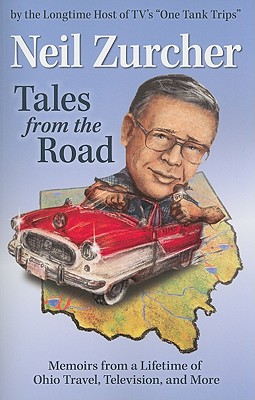 Tales from the Road: Memoirs from a Lifetime of Ohio Travel, Television, and More - Zurcher, Neil