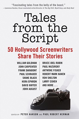 Tales from the Script: 50 Hollywood Screenwriters Share Their Stories - Hanson, Peter, and Herman, Paul Robert