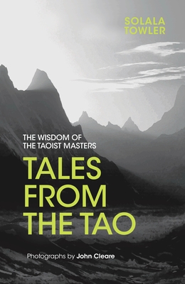 Tales from the Tao: The Wisdom of the Taoist Masters - Towler, Solala, and Cleare, John