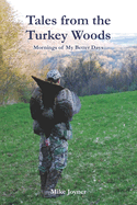 Tales from the Turkey Woods: Mornings of My Better Days