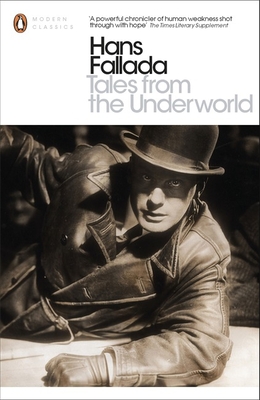 Tales from the Underworld: Selected Shorter Fiction - Fallada, Hans, and Hofmann, Michael (Editor), and Williams, Jenny (Foreword by)