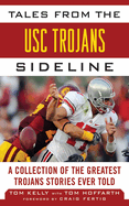 Tales from the USC Trojans Sideline: A Collection of the Greatest Trojans Stories Ever Told