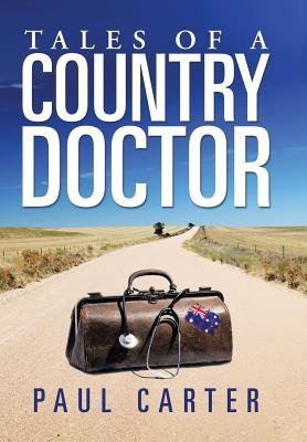 Tales of a Country Doctor - Carter, Paul, Dr.