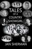 Tales of a Country Showgirl: A memoir by Jan Sherman