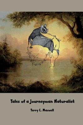 Tales of a Journeyman Naturalist - Maxwell, Terry C, PH.D.