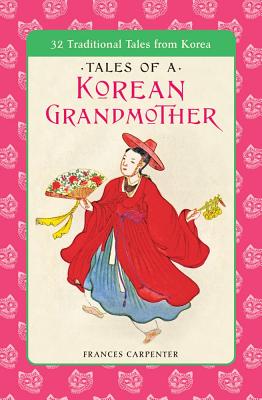 Tales of a Korean Grandmother: 32 Traditional Tales from Korea - Carpenter, Frances