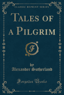 Tales of a Pilgrim (Classic Reprint)