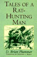 Tales of a Rat-Hunting Man - Plummer, Brian D, and Plummer, David Brian, and Bodio, Stephen J (Introduction by)