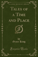 Tales of a Time and Place (Classic Reprint)