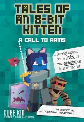 Tales of an 8-Bit Kitten: A Call to Arms: An Unofficial Minecraft Adventure Volume 2 - Cube Kid