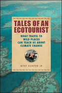 Tales of an Ecotourist: What Travel to Wild Places Can Teach Us about Climate Change