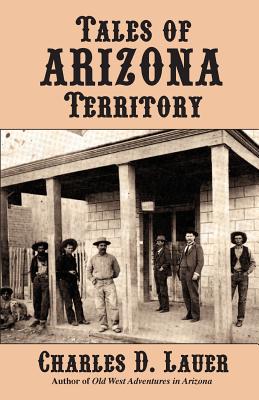 Tales of Arizona Territory - Lauer, Charles D