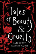 Tales of Beauty and Cruelty