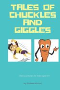 Tales of Chuckles and Giggles: Hilarious Short Stories for kids aged 6-9