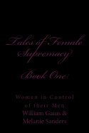 Tales of Female Supremacy - Book One: Women in Control of their Men