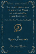 Tales of Firenzuola, Benedictine Monk of Vallambrosa (16th Century): For the First Time Translated Into English (Classic Reprint)