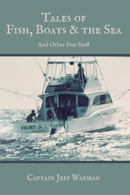 Tales of Fish, Boats, and the Sea - Waxman, Jeff