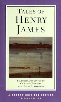 Tales of Henry James: A Norton Critical Edition - James, Henry, and Wegelin, Christof (Editor), and Wonham, Henry B (Editor)