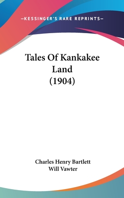 Tales Of Kankakee Land (1904) - Bartlett, Charles Henry