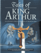 Tales of King Arthur: Ten Legendary Stories of the Knights of the Round Table