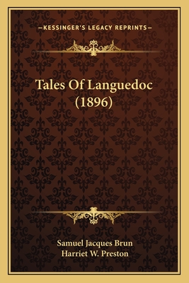 Tales Of Languedoc (1896) - Brun, Samuel Jacques, and Preston, Harriet W (Introduction by)