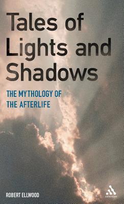 Tales of Lights and Shadows: Mythology of the Afterlife - Ellwood, Robert