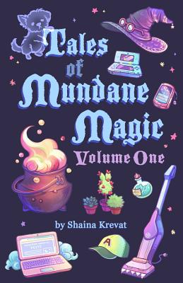 Tales of Mundane Magic: Volume One - Krevat, Shaina