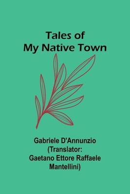 Tales of My Native Town - D'Annunzio, Gabriele, and Mantellini, Gaetano Ettore (Translated by)