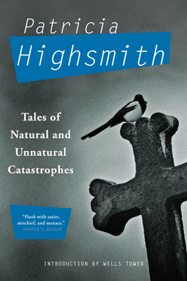 Tales of Natural and Unnatural Catastrophes - Highsmith, Patricia