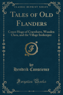 Tales of Old Flanders: Count Hugo of Craenhove, Wooden Clara, and the Village Innkeeper (Classic Reprint)