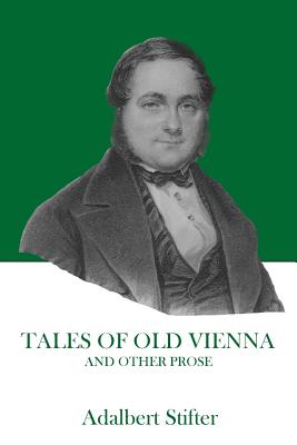 Tales of Old Vienna and Other Prose - Stifter, Adalbert