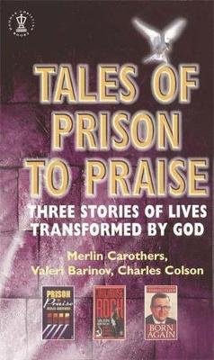 Tales of Prison to Praise: Three Stories of Lives Transformed by God - Carothers, Merlin R., and Barinov, Valeri, and Smith, Bonny