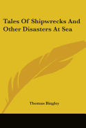 Tales Of Shipwrecks And Other Disasters At Sea